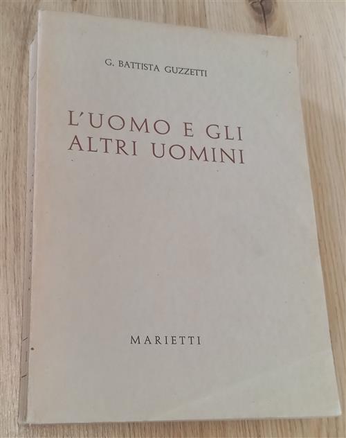 L'uomo E Gli Altri Uomini G. Battista Guzzetti Marietti 1960