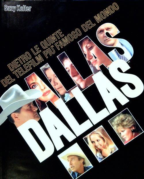 Dallas Dietro Le Quinte Del Telefilm Più Famoso Del Mondo Suzy Kalter Editoria