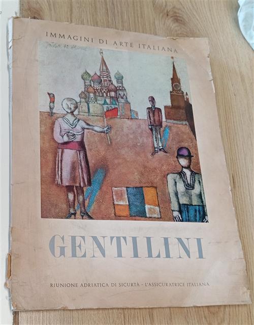 Gentilini. Immagini Di Arte Italiana Riunione Adriatica Di Sicurtà
