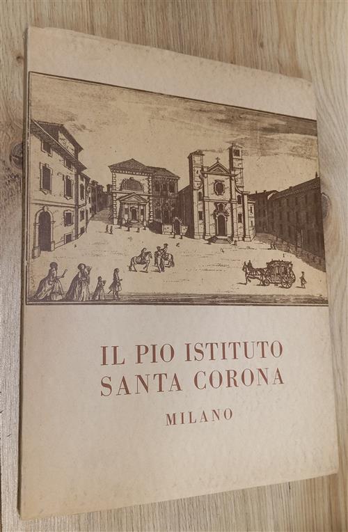Il Pio Istituto Santa Corona. Origini Ed Evoluzione. Realizzazioni Attuali Ami
