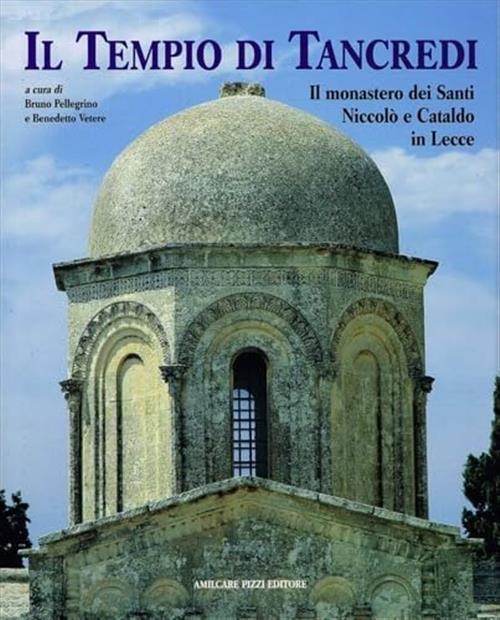 Il Tempio Di Tancredi. Il Monastero Dei Santi Niccolò E Cataldo In Lecce Bruno