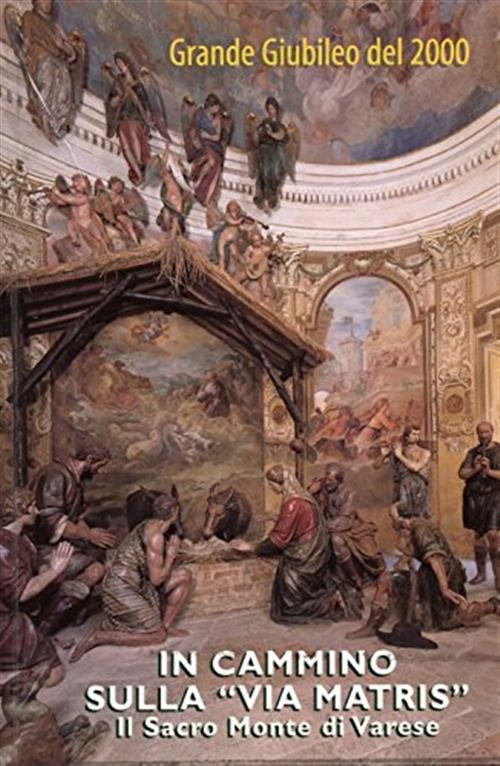 In Cammino Sulla Via Matris. Il Sacro Monte Di Varese Comune Varese 2002