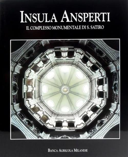 Insula Ansperti Il Complesso Monumentale Di S. Satiro Banca Agricola Milanese