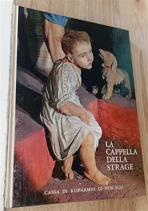 La Cappella Della Strage Giovanni Testori Cassa Di Risparmio Di Vercelli 1969