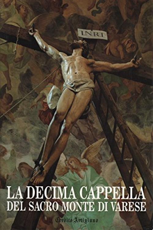 La Decima Cappella Del Sacro Monte Di Varese Carlo Alberto Lotti Credito Artig