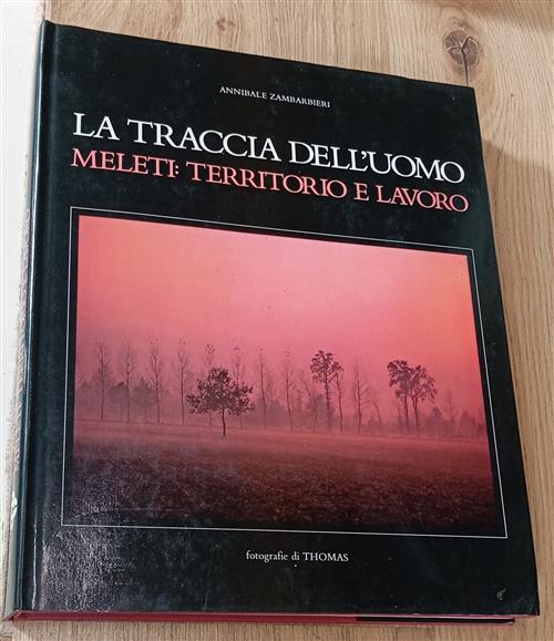 La Traccia Dell'uomo. Meleti: Territorio E Lavoro Annibale Zambarbieri Cassa R