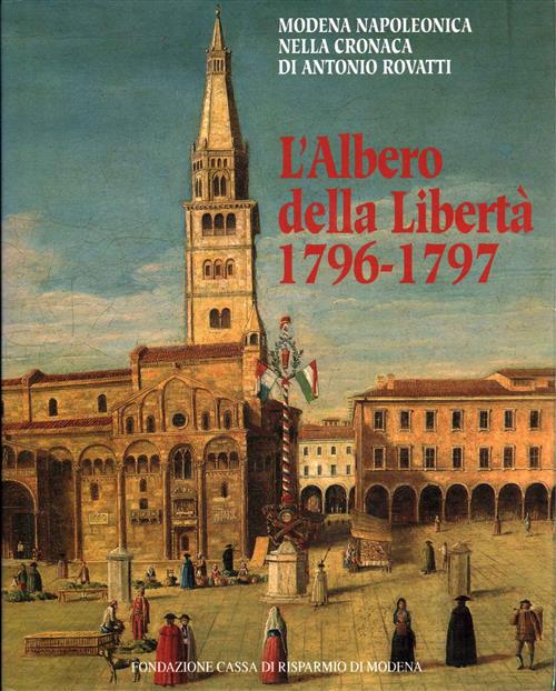 L'albero Della Libertà 1796 1797. Modena Napoleonica Nella Cronaca Di Antonio