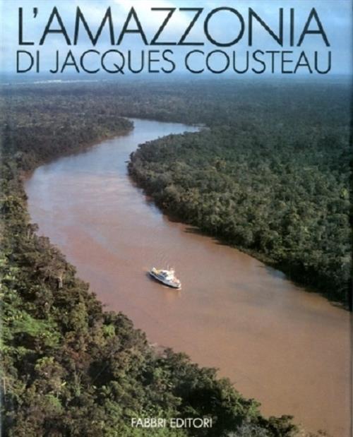 L'amazzonia Di Jacques Cousteau Jacques Cousteau, Mose Richards Fabbri Editori