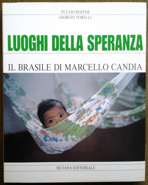 Luoghi Della Speranza. Il Brasile Di Marcello Candia Fulvio Roiter, Giorgio To