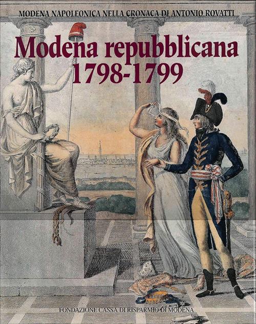Modena Repubblicana 1798-1799 Napoleonica Nella Cronaca Di Antonio Rovatti G.