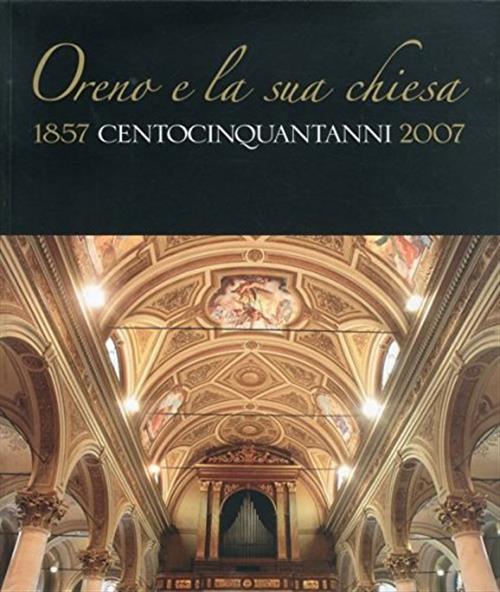Oreno E La Sua Chiesa. 1857 Centocinquat'anni 2007 Mario Motta, Città Di Verma