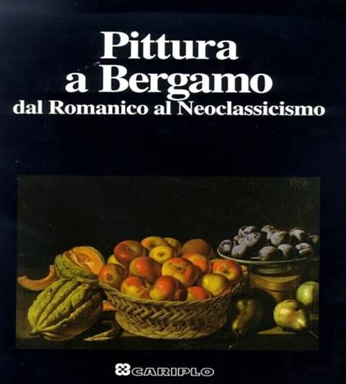 Pittura A Bergamo Dal Romanico Al Neoclassicismo Cassa Di Risparmio Delle Prov