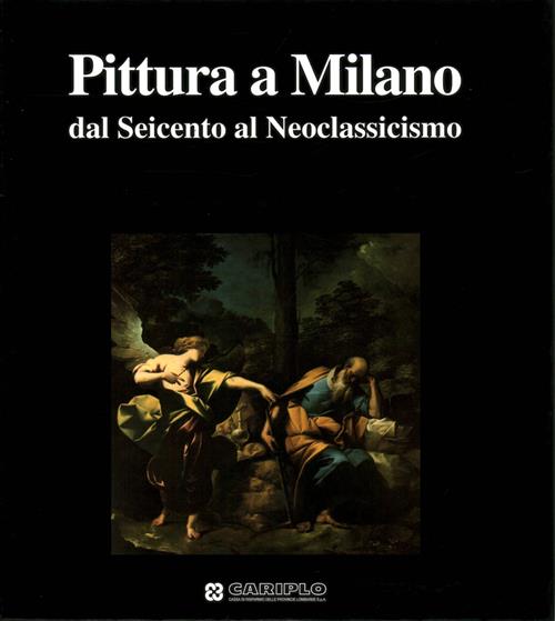 Pittura A Milano. Dal Seicento Al Neoclassicismo Mina Gregori Cariplo 1999