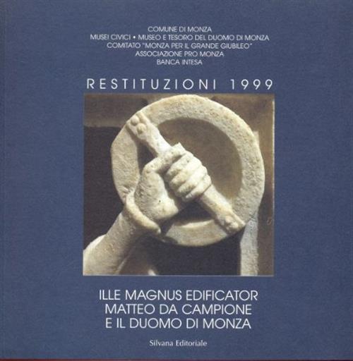 Restituzioni 1999 Ille Magnus Edificator Matteo Campione E Il Duomo Di Monza R