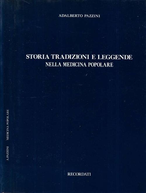 Storia Tradizioni E Leggende Nella Medicina Popolare Adalberto Pazzini Recorda