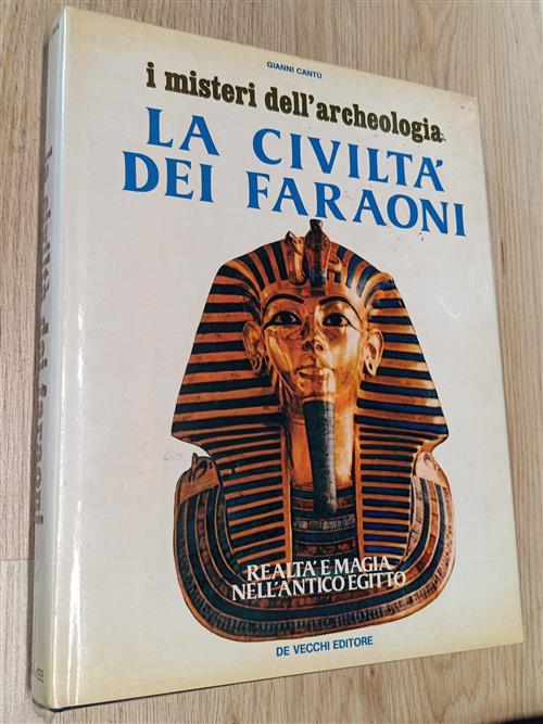 La Civiltà Dei Faraoni. I Misteri Dell'archeologia. Realtà E Magia Nell'antico