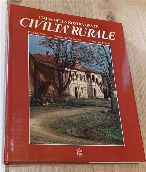 Italia Della Nostra Gente: Civiltà Rurale Pepi Merisio, Arcangelo Lobianco, Gi