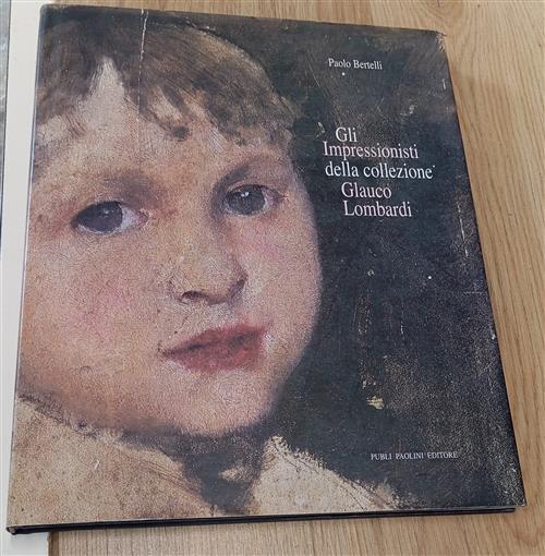 Gli Impressionisti Della Collezione Glauco Lombardi Paolo Bertelli Publi Paoli