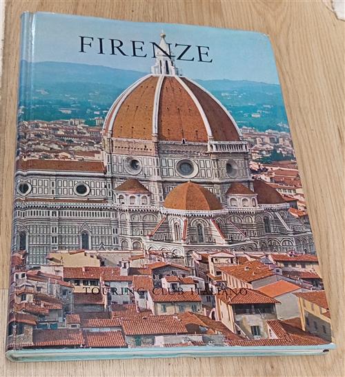Firenze. Attraverso L'italia Luigi Baldacci Touring Club Italiano 1962