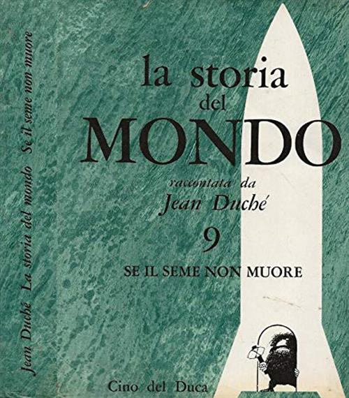 La Storia Del Mondo Raccontata Da Jean Duché. Vol. 9 Se Il Seme Non Muore Jean