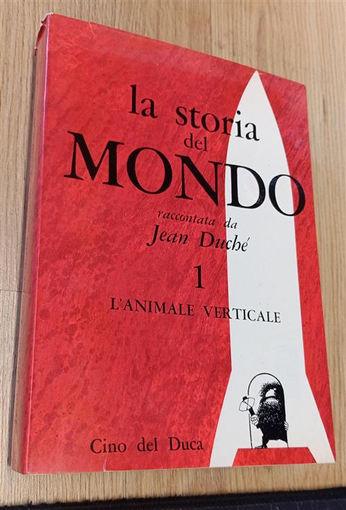 La Storia Del Mondo Raccontata Da Jean Duché. Vol 1: L'animale Verticale Jean