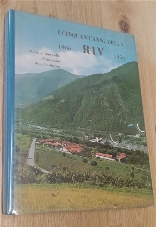 I Cinquant'anni Della Riv. 1906-1956. Storia Di Una Valle, Di Un Uomo, Di Un'i
