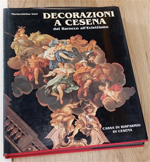 Decorazioni A Cesena. Dal Barocco All'eclettismo Mariacristina Gori Cassa Di R