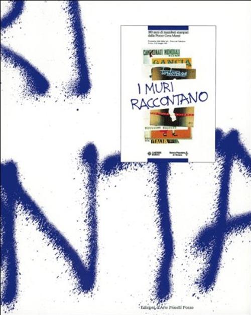 I Muri Raccontano. 100 Anni Di Manifesti Stampati Dalla Pozzo Gros Monti