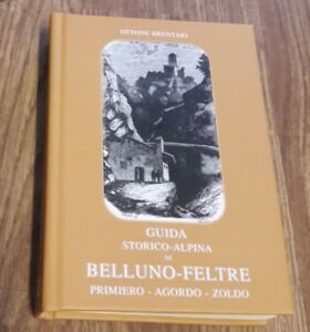 Guida Storico Alpina Di Belluno Feltre Primiero Agordo Zoldo Ottone Brentari N