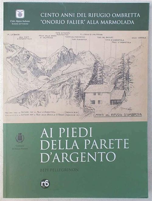 Ai Piedi Della Parete D’Argento: Cento Anni Del Rifugio Ombretta Onorio Falier