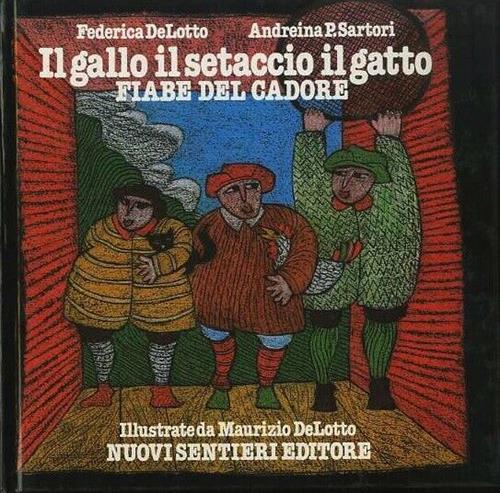 Il Gallo Il Setaccio Il Gatto. Fiabe Del Cadore Federica Delotto, Andreina P.
