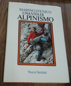 Una Vita Di Alpinismo. Scritti Di Marino Stenico E Ricordi Dei Suoi Compagni Di Ascensione