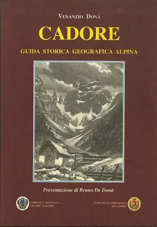 Cadore. Guida Storica Geografica Alpina Venanzio Dona, Bruno De Dona Nuovi Sen