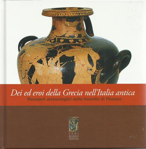 Dei Ed Eroi Della Grecia Nell'italia Antica Recuperi Archeologici Della Guardi