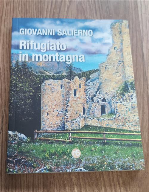Rifugiato In Montagna. Racconto Di Un Cammino Alla Ricerca Dell'essere