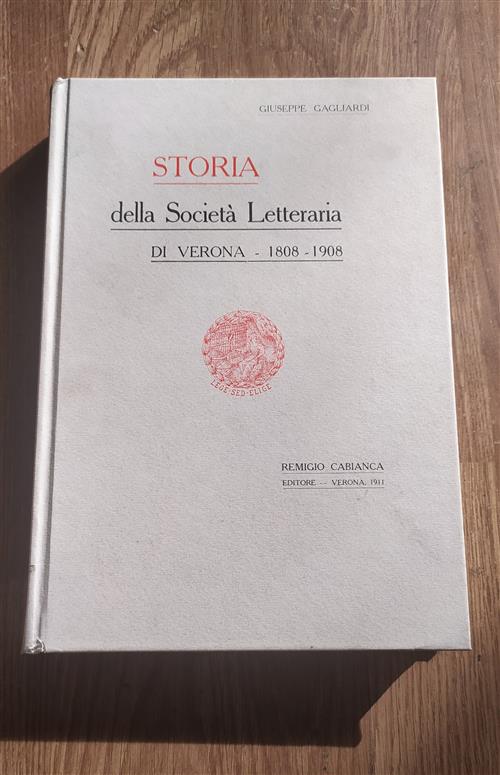 Storia Della Società Letteraria Di Verona 1808 1908