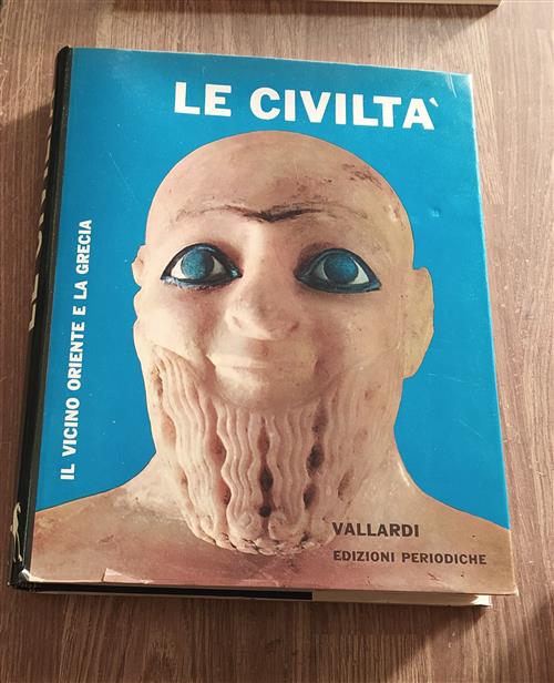 Le Civiltà. Il Vicino Oriente E La Grecia