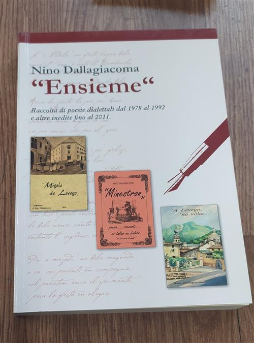 Ensieme. Raccolta Di Poesie Dialettali Dal 1978 Al 1992 E Altre Inedite Fino Al 2011