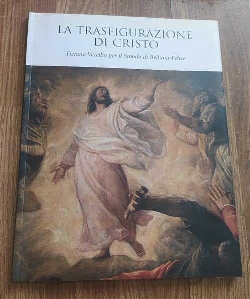 La Trasfigurazione Di Cristo. Tiziano Vecellio Per Il Sinodo Di Belluno Feltre