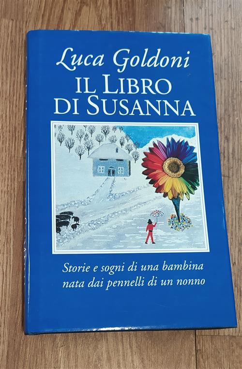 Il Libro Di Susanna. Storie E Sogni Di Una Bambina Nata Dai Pennelli Di Un Nonno