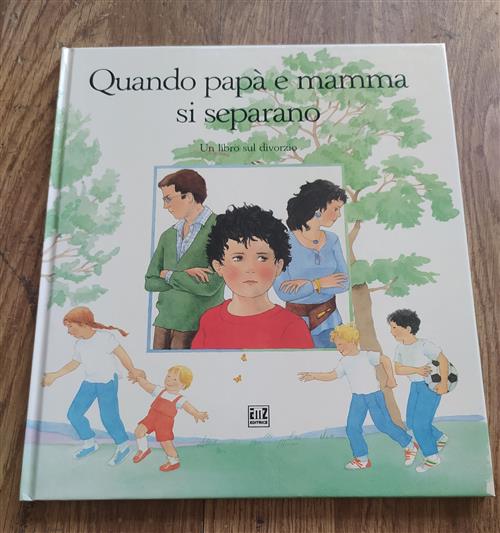Quando Mamma E Papà Si Separano. Un Libro Sul Divorzio