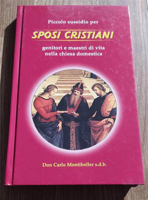 Piccolo Sussidio Per Sposi Cristiani. Genitori E Maestri Di Vita Nella Chiesa Domestica