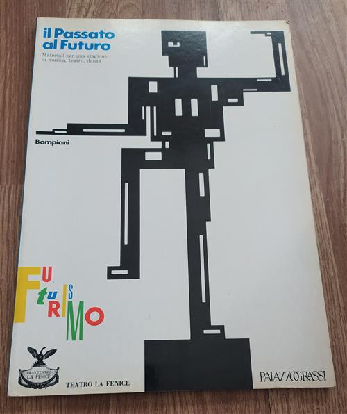 Il Passato Al Futuro. Materiali Per Una Stagione Di Musica, Teatro, Danza