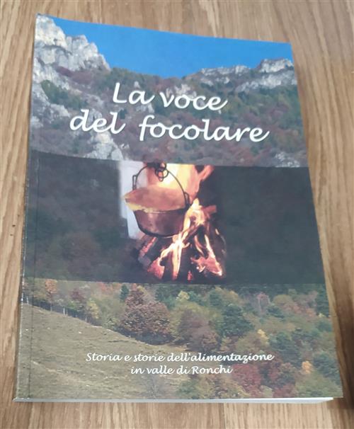 La Voce Del Focolare. Storia E Storie Dell'alimentazione In Valle Di Ronchi