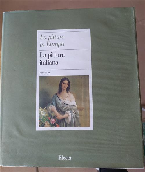 La Pittura Italiana. Tomo Terzo. La Pittura In Europa