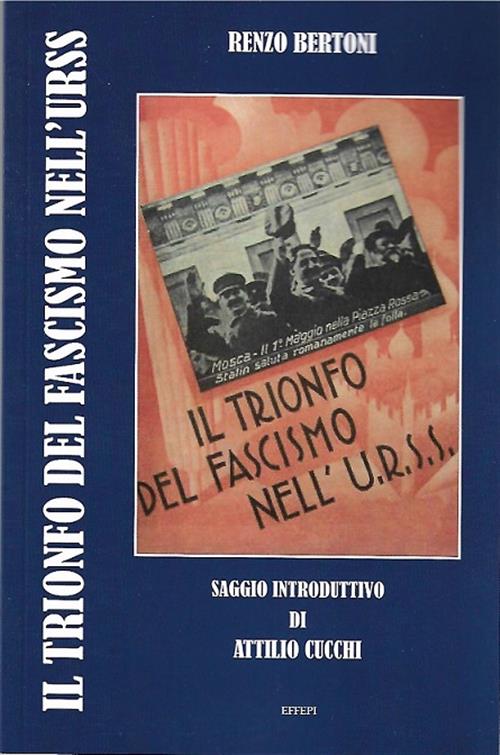 Il Trionfo Del Fascismo Nell'urss Renzo Bertoni, Attilio Cucchi Effepi 2019