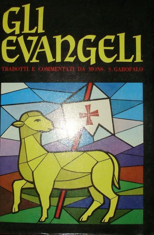 Gli Evangeli. Tradotti E Commentati Da Mons. S. Garofalo