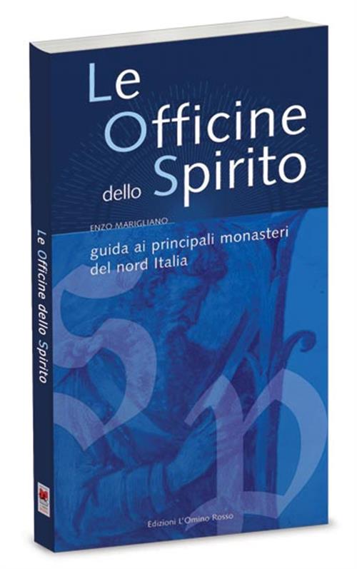 Le Officine Dello Spirito. Guida Ai Principali Monasteri Del Nord Italia Enzo