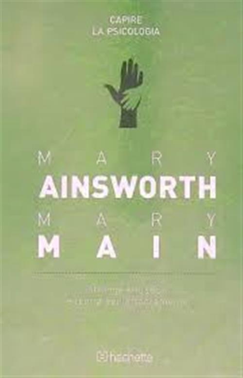Mary Ainsworth, Mary Main. Strange Situation E Teoria Dell'attaccamento