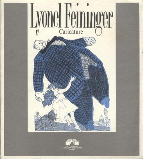 Lyonel Feininger: Caricature. Galleria Civica Di Arte Contemporanea Trento Gal